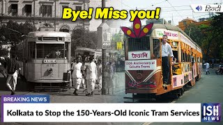Kolkata to Stop the 150-Years-Old Iconic Tram Services