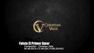 ☑️☑️Fuiste El Primer Amor☑️☑️ - Christian Valle (acústico)