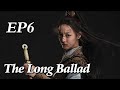 [Costume] The Long Ballad EP6 | Starring: Dilraba, Leo Wu, Liu Yuning, Zhao Lusi | ENG SUB