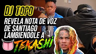 Dj Topo Revela Nota De Voz De Santiago Matias Lambiendole a Tekashi 69