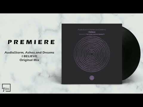 PREMIERE: AudioStorm, Ashes and Dreams - I Believe (Original Mix) [ONE OF A KIND]
