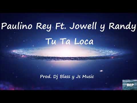 Paulino Rey Ft. Jowell y Randy - Tu Ta Loca