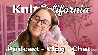 Mid-March Podcast Vlog Chat - Knit California Podcast