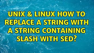 Unix & Linux: How to replace a string with a string containing slash with sed (2 Solutions!!)