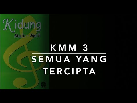 KMM 3 Semua yang Tercipta - Kidung Muda Mudi