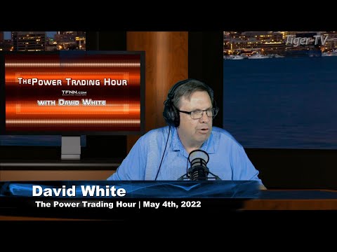 May 4th, Power Trading Hour with David White on TFNN - 2022