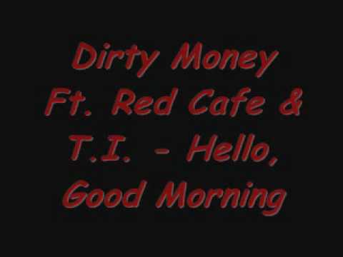 Dirty Money Ft. Red Cafe & T.I. - Hello, Good Morning.wmv