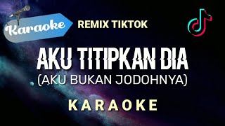 Download lagu [Karaoke] Aku Bukan Jodohnya (REMIX TIKTOK) Aku titipkan dia lanjutkan perjuanganku tuknya (Karaoke) mp3