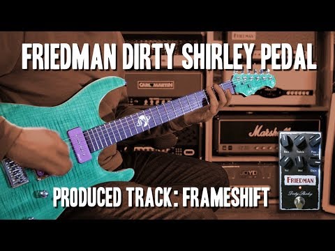 Friedman Dirty Shirley Pedal in a produced Track by FRAMESHIFT