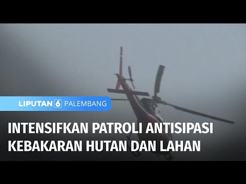 Intensifkan Patroli Antisipasi Kebakaran Hutan dan Lahan | Liputan 6 Palembang