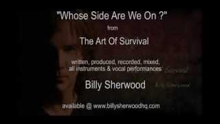 WHOSE SIDE ARE WE ON ? / from "THE ART OF SURVIVAL" by BILLY SHERWOOD
