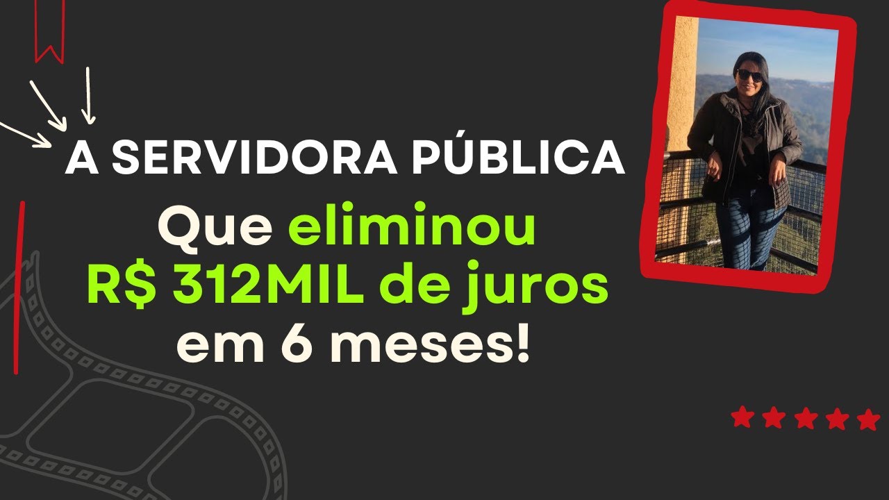 Ela eliminou 312 mil reais de juros em 6 meses