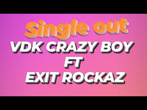 VDK CRAZY BOY FT EXIT ROCKAZ| THE BEST OF VDK AND EXIT ROCKAZ|
