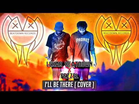 I'll Be There - Lexar Beatdown X Fezzel (Cover)