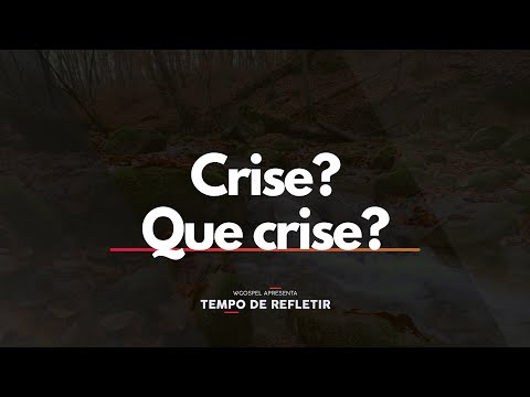 [Tempo de Refletir] Crise? Que crise?