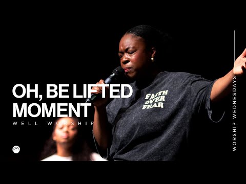 Oh, Be Lifted | Well Worship Moments @NiiellaOfficial