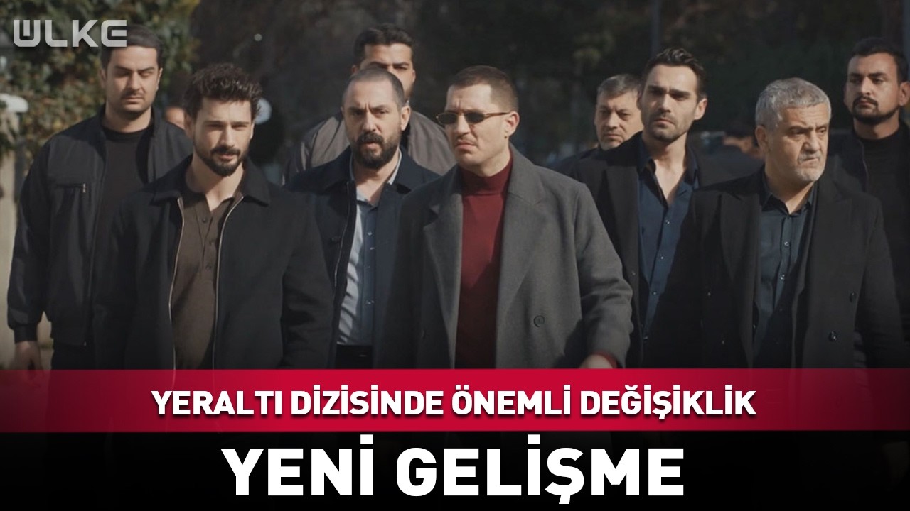 Yeraltı Dizisinde Önemli Değişiklik! Yeni Gelişme...