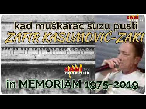 Zafir Kasumović-ZAKI- Kad muškarac suzu pusti, in MEMORIAM, 1975-2019