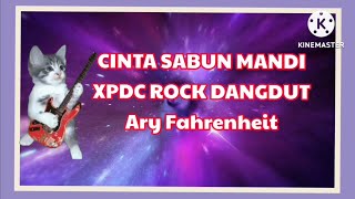 Download lagu CINTA SABUN MANDI - ROCK DANGDUT XPDC (ARY FAHTENHEIT) LIRIK mp3