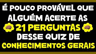 QUIZ DE CONHECIMENTOS GERAIS COM 21 PERGUNTAS DIFÍCEIS! É POUCO PROVÁVEL QUE ALGUÉM ACERTE TODAS!!