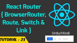 React Routing - (BrowserRouter, Route, Switch &amp; Link) React-Router 2021 (Urdu/Hindi)