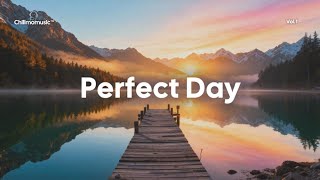 Perfect Day 🌞 Positive & Chill Music Mix for Good Vibes