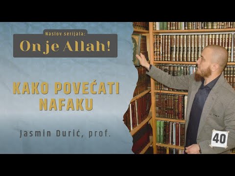 40 - Kako povećati nafaku I ON JE ALLAH! I Jasmin Durić, prof.