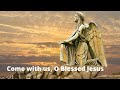 Come with us, O blessed Jesus