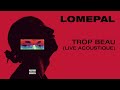 Lomepal - Trop beau (live acoustique) [official audio]