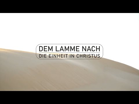 Dem Lamme nach - Die Einheit in Christus (Johannes 17)