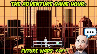 The Adventure Game Hour: Future Wars (Part 1)