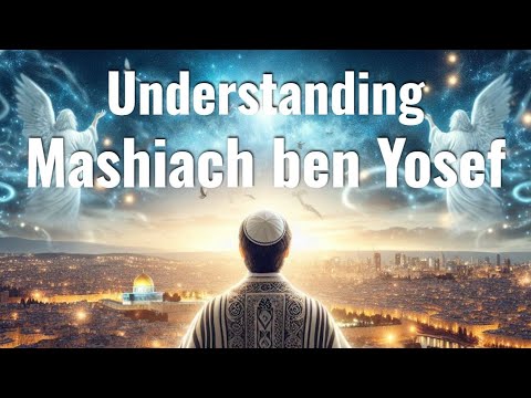 Understanding Mashiach ben Yosef