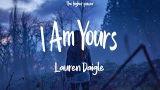 Lauren Daigle - I Am Yours (Lyrics)