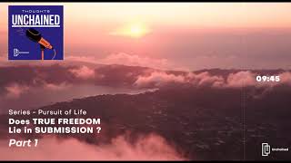 #EP 7: Does true freedom lie in submission Part 1| Thoughts Unchained | Pursuit of Life
