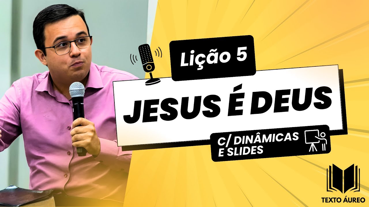 Lição 5 - Jesus é Deus | Dinâmicas, Slides e Subsídios para EBD