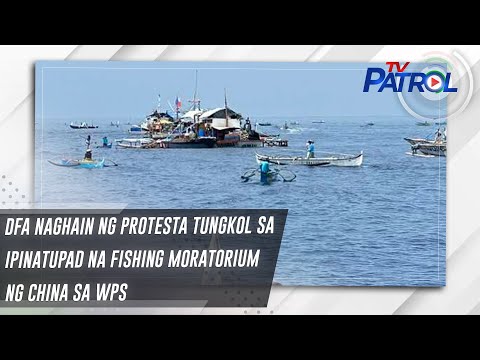 DFA naghain ng protesta tungkol sa ipinatupad na fishing moratorium ng China sa WPS TV Patrol