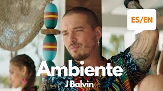 J. Balvin - Ambiente (Lyrics / Letra English &amp; Spanish) Translation &amp; Meaning