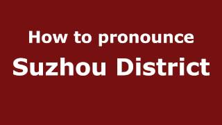 How to pronounce Suzhou District