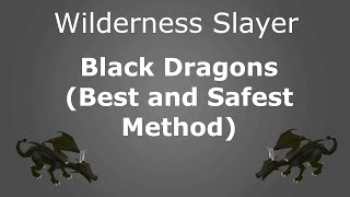 Wilderness Slayer - Black Dragons (Best and Safest Method)