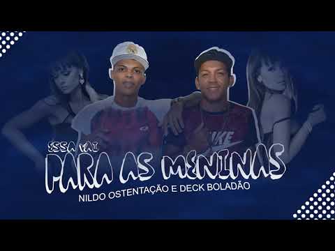 MC NILDO OSTENTAÇÃO E DECK BOLADÃO - ESSA VAI PARA AS MENINAS