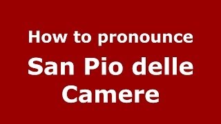 How to pronounce San Pio Delle Camere