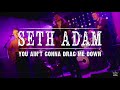 Seth Adam: You Ain't Gonna Drag Me Down (Official Music Video)