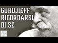Gurdjieff – Il “ricordo di sé” (da "Frammenti di un insegnamento sconosciuto" di P. Ouspensky)