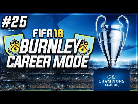 OUR FIRST EVER CHAMPIONS LEAGUE GAME!! #25 - FIFA 18 BURNLEY CAREER MODE