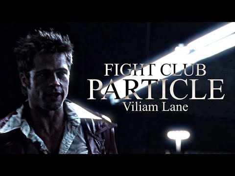 「particles - Viliam Lane」(I Want You To Hit Me As Hard As You Can) (Fight Club - EDIT) (Music Video)