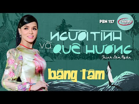 PBN 127 | Băng Tâm - Người Tình Và Quê Hương