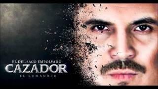 CAZADOR(ESTRENO 29 DE MARZO)-EL KOMANDER-EL JEFE DEL CORRIDO 2013