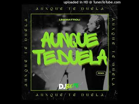 AUNQUE TE DUELA ( Remix ) Leo Mattioli - DJ BEPE