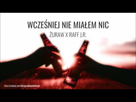 Żuraw x Raff J.R. - Wcześniej nie miałem nic...