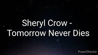 Sheryl Crow - Tomorrow Never Dies (Lyrics)